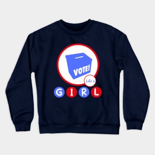 Vote Like a G I R L Crewneck Sweatshirt